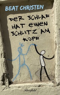 Der Schlaf hat einen Schlitz am Kopf - Beat Christen - ebook