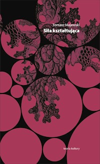 Siła kształtująca. Eseje o geście i świadectwie - Tomasz Majewski - ebook