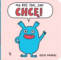 Ma być tak, jak chcę! - Elise Gravel - książka