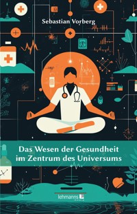 Das Wesen der Gesundheit im Zentrum des Universums - Sebastian Vorberg - ebook