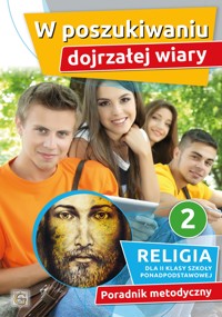 W POSZUKIWANIU DOJRZAŁEJ WIARY - PORADNIK METODYCZNY 2 SPP - Ks. Paweł Mąkosa - ebook