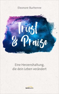 Trust & Praise - Eleonore Burhenne - ebook