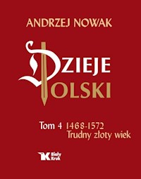 Dzieje Polski Tom 4 Trudny złoty wiek 1468-1572 - Andrzej Nowak - książka