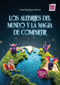 Los Alebrijes del mundo y la magia de compartir - J. Abel Rodríguez Brenes - ebook