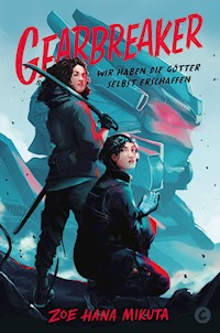 Gearbreaker – Wir haben die Götter selbst erschaffen - Zoe Hana Mikuta - ebook