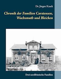 Chronik der Familien Carstensen, Wachsmuth und Bleicken - Jürgen Kaack - ebook