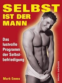 Selbst ist der Mann. Das lustvolle Programm der Selbstbefriedigung - Mark Emme - ebook