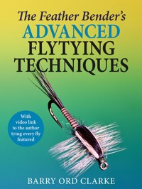 The Feather Bender's Advanced Flytying Techniques - Barry Ord Clarke - ebook