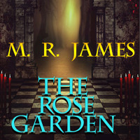 The Rose Garden: More Ghost Stories of an Antiquary - M.R. James - audiobook