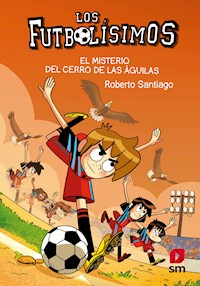 Los Futbolísimos 21. El misterio del Cerro de las Águilas - Roberto Santiago - ebook