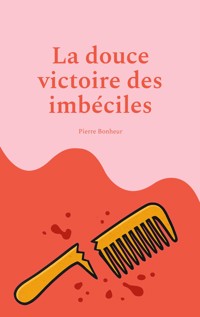 La douce victoire des imbéciles - Pierre Bonheur - ebook