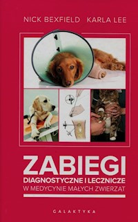 Zabiegi diagnostyczne i lecznicze w medycynie małych zwierząt - Bexfield Nick, Lee Karla - książka