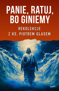 Panie, ratuj, bo giniemy. Rekolekcje z ks. Piotrem Glasem - ks. Piotr Glas - książka