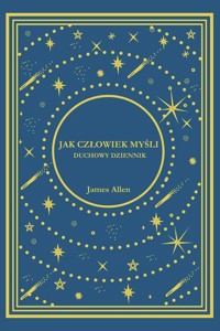 Jak Człowiek Myśli. Duchowy Dziennik - James Allen - książka