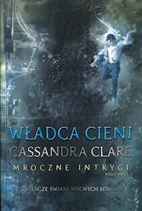 Władca cieni Mroczne Intrygi Księga 2 - Cassandra Clare - książka