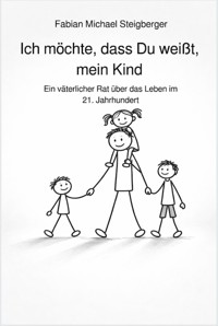 Ich möchte, dass Du weißt, mein Kind - Fabian Michael Steigberger - ebook