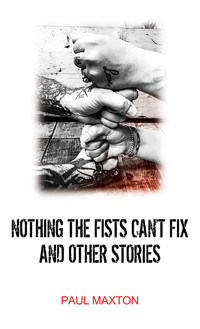 Nothing the Fists Can't Fix and Other Stories - Paul Maxton - ebook