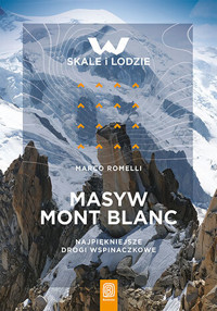 Masyw Mont Blanc. Najpiękniejsze drogi wspinaczkowe - Marco Romelli - książka