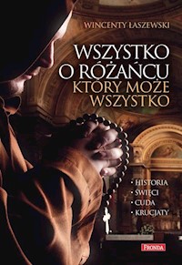 Wszystko o różańcu który może wszystko - Wincenty Łaszewski - książka