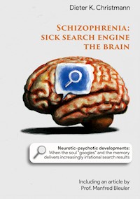 Schizophrenia - Sick search engine the brain - Dieter K. Christmann - ebook