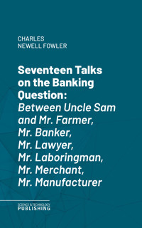Seventeen Talks on the Banking Question - Charles Newell Fowler - ebook