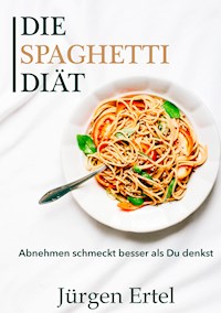 Die Spaghetti Diät - Jürgen Ertel - ebook