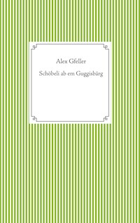 Schöbeli ab em Guggisbärg - Alex Gfeller - ebook