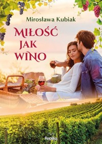 Miłość jak wino - Kubiak Mirosława - ebook + książka