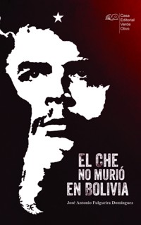 El Che no murió en Bolivia - José A. Fulgueira Domínguez - ebook