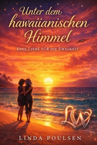 Unter hawaiianischen Himmel - Eine Liebe für die Ewigkeit - Linda Poulsen - ebook