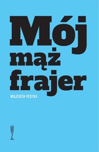 Mój mąż frajer - Wojciech Pestka - książka