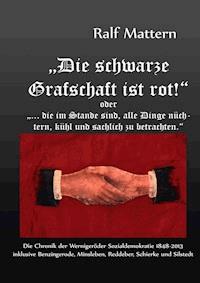 "Die schwarze Grafschaft ist rot!" oder "... die im Stande sind, alle Dinge nüchtern, kühl und sachlich zu betrachten." - Ralf Mattern - ebook