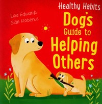 Healthy Habits: Dog's Guide to Helping Others - Edwards Lisa, Roberts Sian - książka