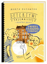 Zagadka nawiedzonej kamienicy Detektywi z Tajemniczej 5 kontra duchy - Marta Guzowska - książka