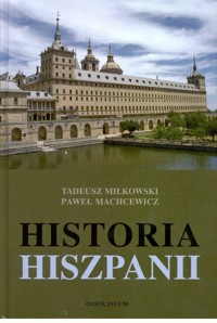 Historia Hiszpanii - Paweł Machcewicz, Tadeusz Miłkowski - ebook