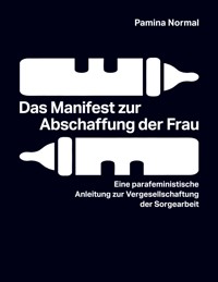 Das Manifest zur Abschaffung der Frau - Pamina Normal - ebook
