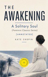 THE AWAKENING - A Solitary Soul (Feminist Classics Series) (Annotated) - Kate Chopin - ebook