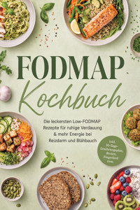 FODMAP Kochbuch: Die leckersten Low-FODMAP Rezepte für ruhige Verdauung & mehr Energie bei Reizdarm und Blähbauch – inkl. 30-Tage-Ernährungsplan, Broten, Fingerfood uvm. - Isabella Lewai - ebook