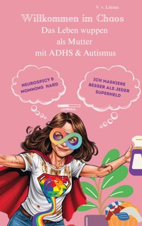 AUDHS - Willkommen im Chaos Das Leben wuppen als Mutter mit ADHS & Autismus - Victoria Lützau von - ebook