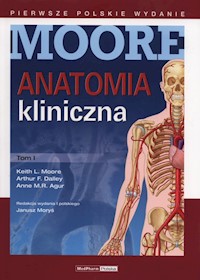 Anatomia kliniczna Moore Tom 1 - Moore Keith L., Dalley Arthur F., Agur Anne M.R. - książka