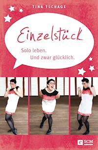 Einzelstück. Solo leben. Und zwar glücklich - Tina Tschage - ebook