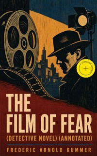 THE FILM OF FEAR (Detective Novel) (Annotated) - Frederic Arnold Kummer - ebook