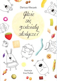 Gdzie się podziały słodycze? - Kłeczek Dariusz - książka