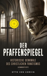Der Pfaffenspiegel - Historische Denkmale des christlichen Fanatismus (Kommentiert) - Otto von Corvin - ebook