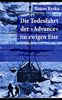 Die Todesfahrt der "Advance" im ewigen Eise - Hanns Reska - ebook