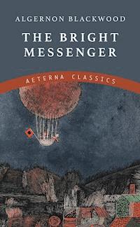 The Bright Messenger - Algernon Blackwood - ebook