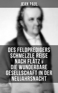 Des Feldpredigers Schmelzle Reise nach Flätz & Die wunderbare Gesellschaft in der Neujahrsnacht - Jean Paul - ebook