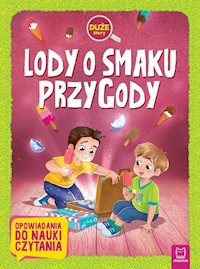 Lody o smaku przygody Duże litery Opowiadania do nauki czytania -  - książka
