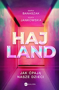 Hajland. Jak ćpają nasze dzieci - Maria Banaszak, Agata Jankowska - ebook