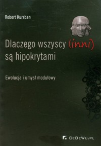 Dlaczego wszyscy (inni) są hipokrytami - Kurzban Robert - książka